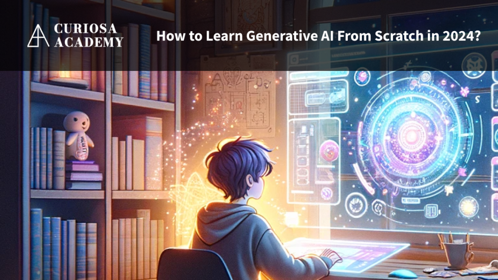 How to Learn Generative AI From Scratch in 2024?